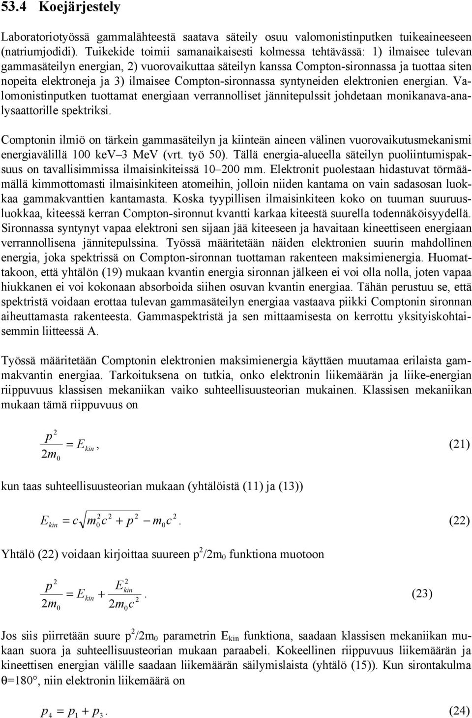 Coton-sironnassa syntyneiden elektronien energian. Valoonistinutken tuottaat energiaan errannolliset jänniteulssit johdetaan onikanaa-analysaattorille sektriksi.