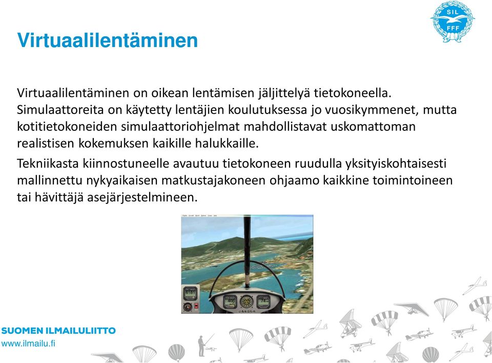 mahdollistavat uskomattoman realistisen kokemuksen kaikille halukkaille.