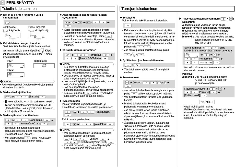 Rivi 1 Tarran kuva Rivi 2 Rivinvaihtosymboli ( ) tulee näkyviin, jos painat rivinvaihtonäppäintä. Sarkainten kirjoittaminen Isot kirjaimet / [Sarkain] tulee näkyviin, jos lisäät sarkaimen tekstiin.