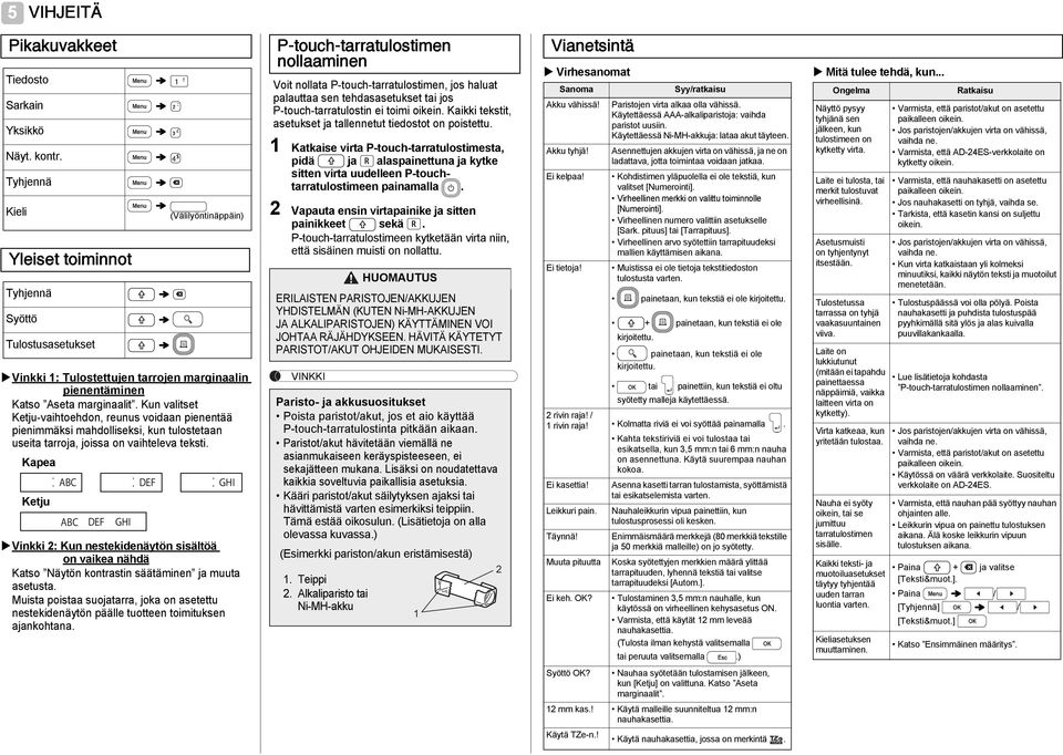 Kun valitset Ketju-vaihtoehdon, reunus voidaan pienentää pienimmäksi mahdolliseksi, kun tulostetaan useita tarroja, joissa on vaihteleva teksti.