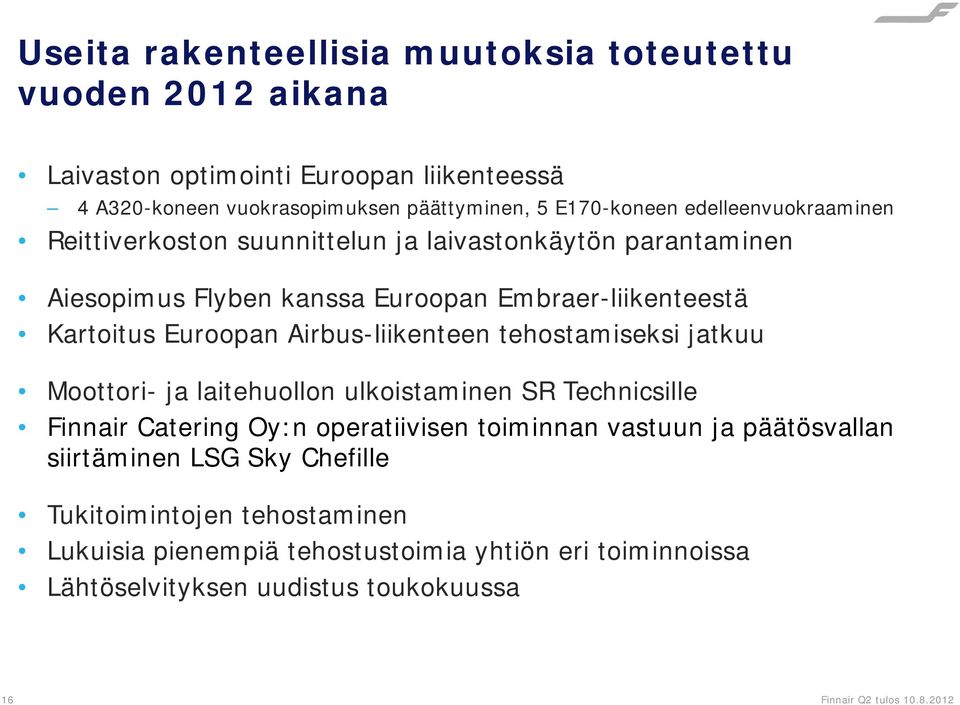 Airbus-liikenteen tehostamiseksi jatkuu Moottori- ja laitehuollon ulkoistaminen SR Technicsille Finnair Catering Oy:n operatiivisen toiminnan vastuun ja päätösvallan