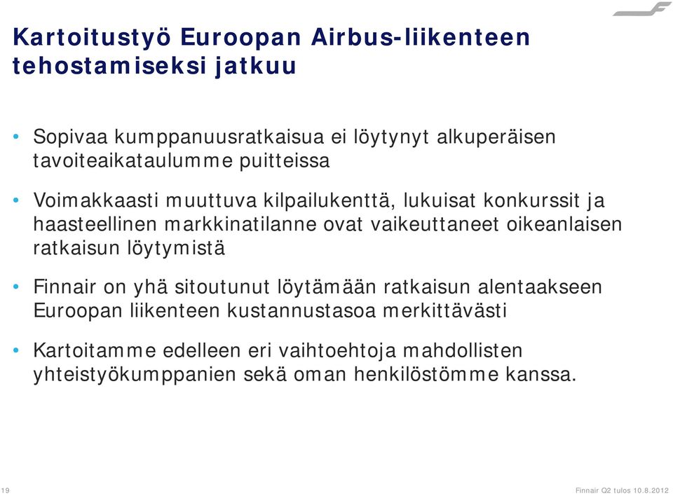 vaikeuttaneet oikeanlaisen ratkaisun löytymistä Finnair on yhä sitoutunut löytämään ratkaisun alentaakseen Euroopan liikenteen