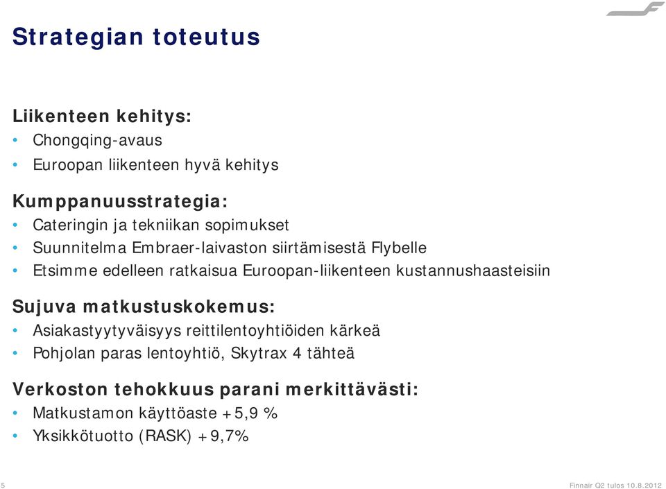 kustannushaasteisiin Sujuva matkustuskokemus: Asiakastyytyväisyys reittilentoyhtiöiden kärkeä Pohjolan paras lentoyhtiö,
