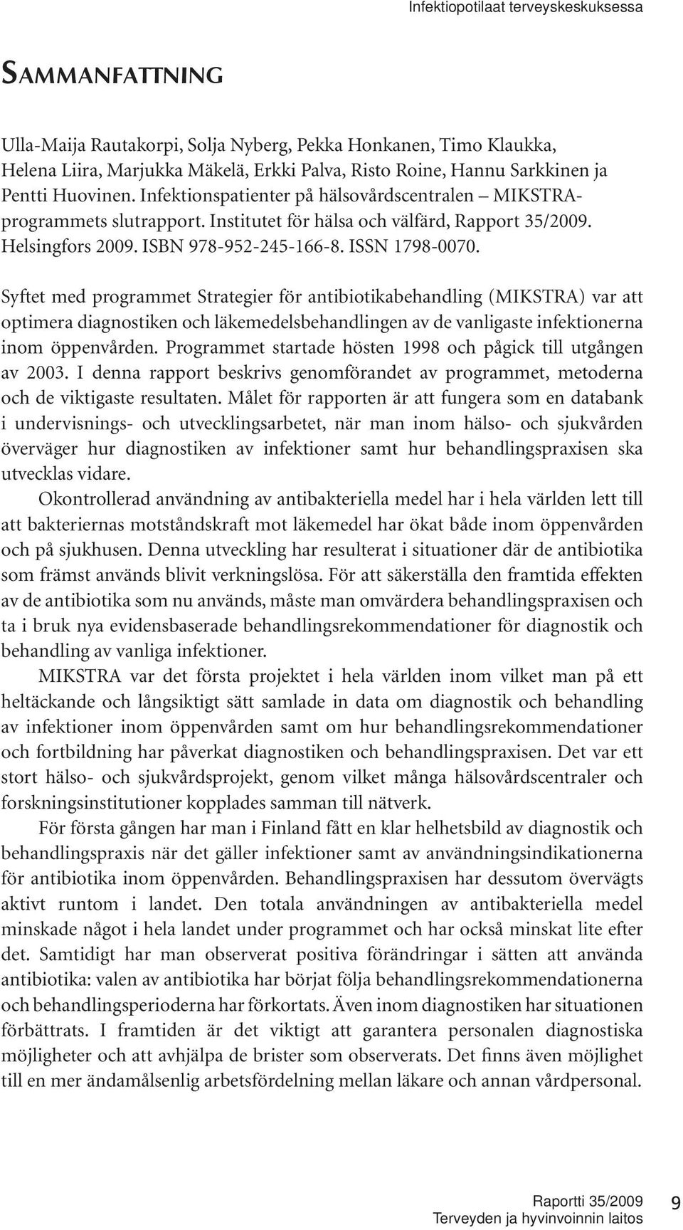 Syftet med programmet Strategier för antibiotikabehandling (MIKSTRA) var att optimera diagnostiken och läkemedelsbehandlingen av de vanligaste infektionerna inom öppenvården.