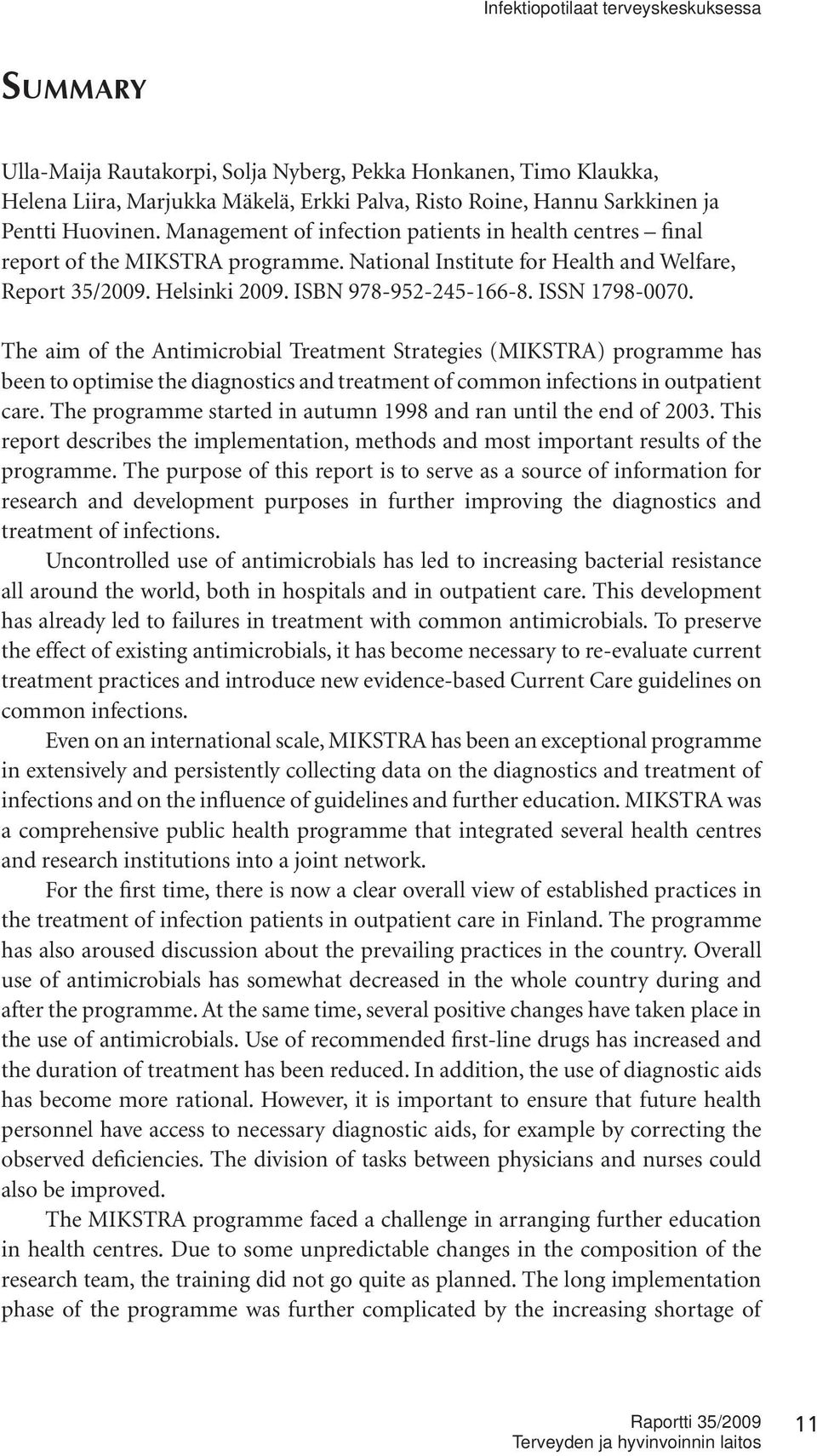 ISSN 1798-0070. The aim of the Antimicrobial Treatment Strategies (MIKSTRA) programme has been to optimise the diagnostics and treatment of common infections in outpatient care.