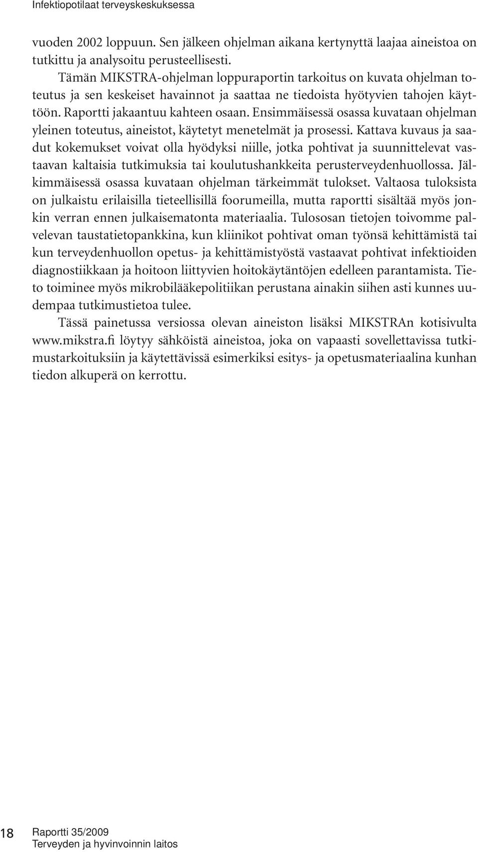 Ensimmäisessä osassa kuvataan ohjelman yleinen toteutus, aineistot, käytetyt menetelmät ja prosessi.