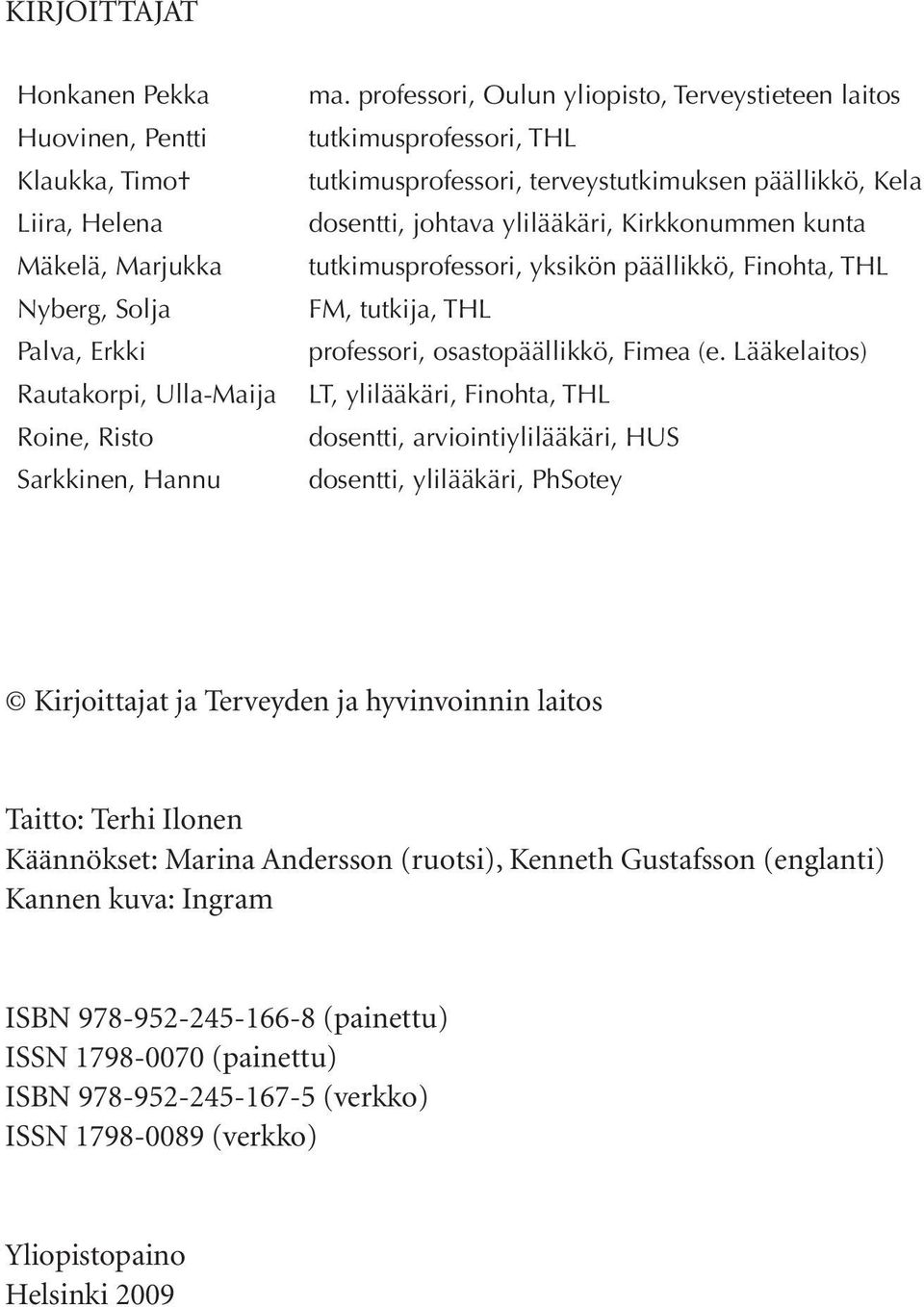 yksikön päällikkö, Finohta, THL FM, tutkija, THL professori, osastopäällikkö, Fimea (e.