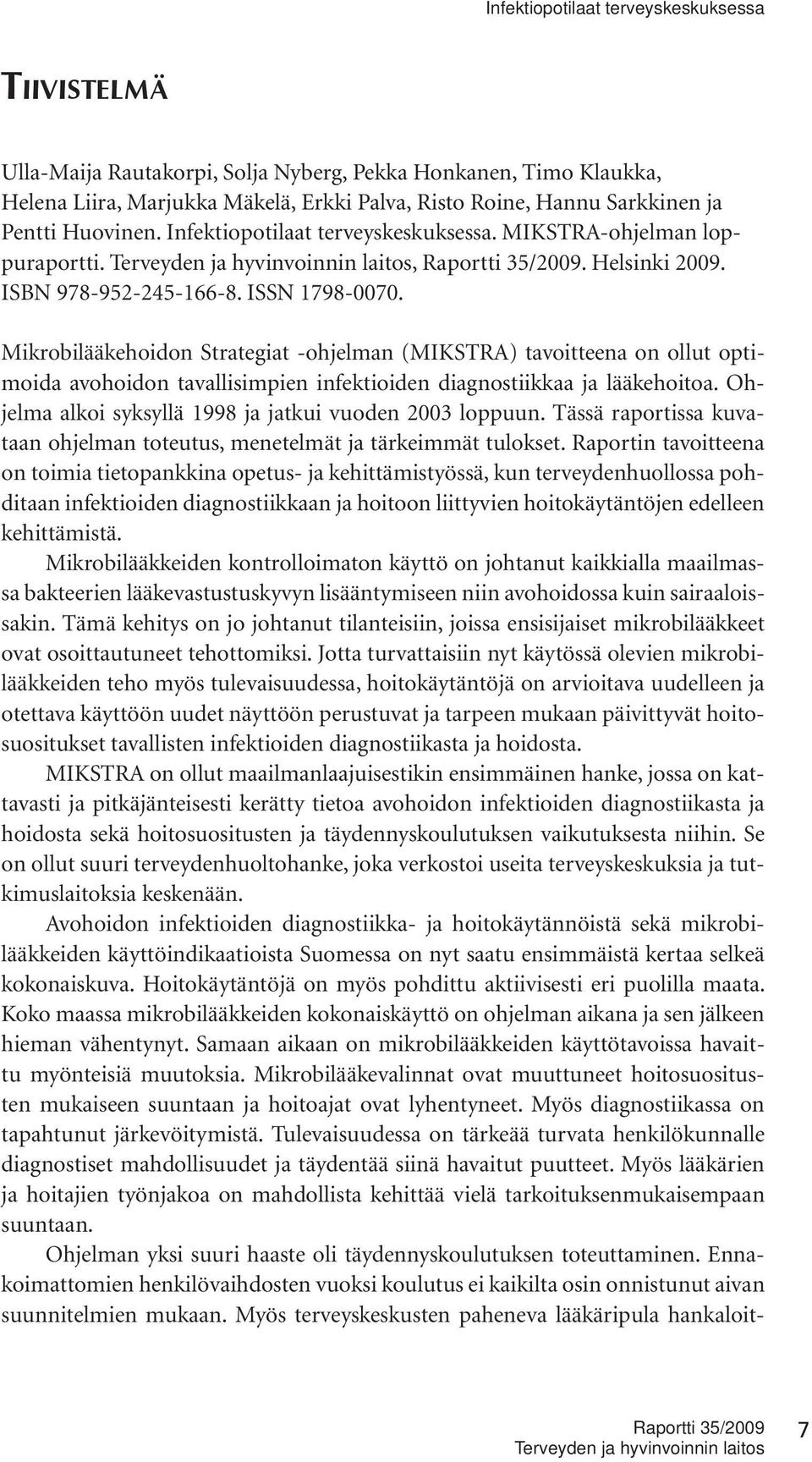 Mikrobilääkehoidon Strategiat -ohjelman (MIKSTRA) tavoitteena on ollut optimoida avohoidon tavallisimpien infektioiden diagnostiikkaa ja lääkehoitoa.