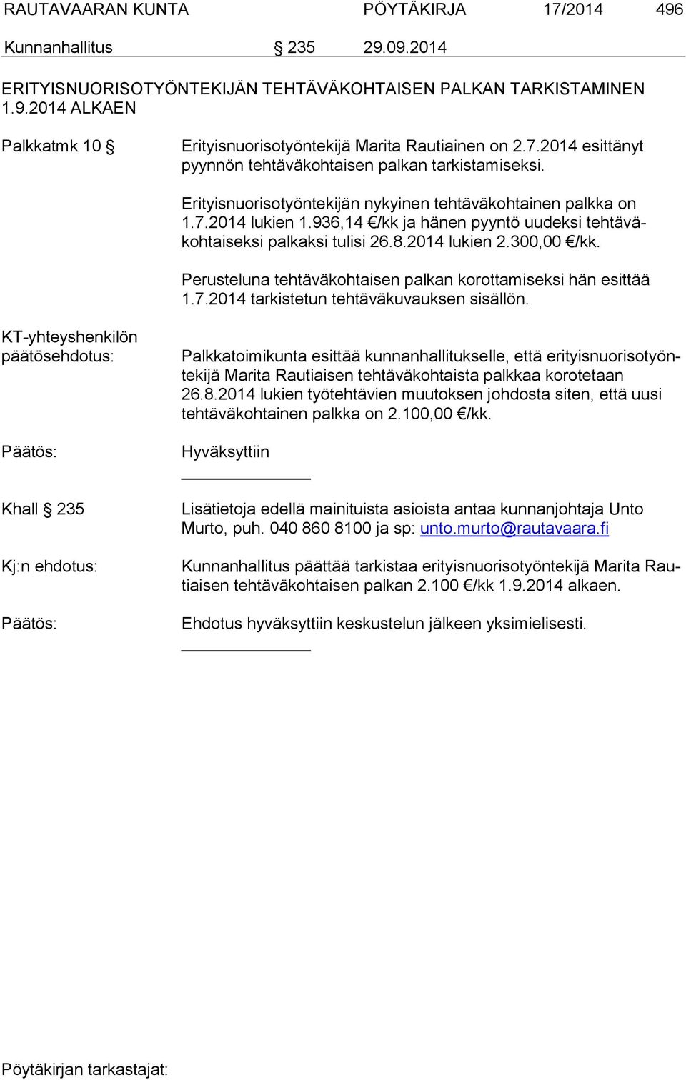 936,14 /kk ja hänen pyyntö uudeksi tehtäväkohtaiseksi palkaksi tulisi 26.8.2014 lukien 2.300,00 /kk. Perusteluna tehtäväkohtaisen palkan korottamiseksi hän esittää 1.7.