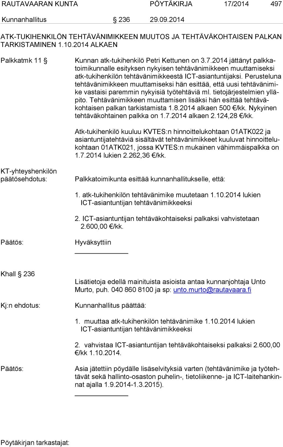 2014 jättänyt palkkatoimikunnalle esityksen nykyisen tehtävänimikkeen muuttamiseksi atk-tukihenkilön tehtävänimikkeestä ICT-asiantuntijaksi.