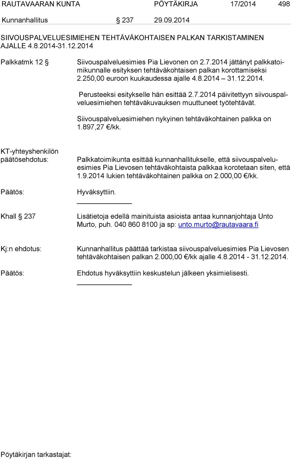 7.2014 päivitettyyn siivouspalveluesimiehen tehtäväkuvauksen muuttuneet työtehtävät. Siivouspalveluesimiehen nykyinen tehtäväkohtainen palkka on 1.897,27 /kk.