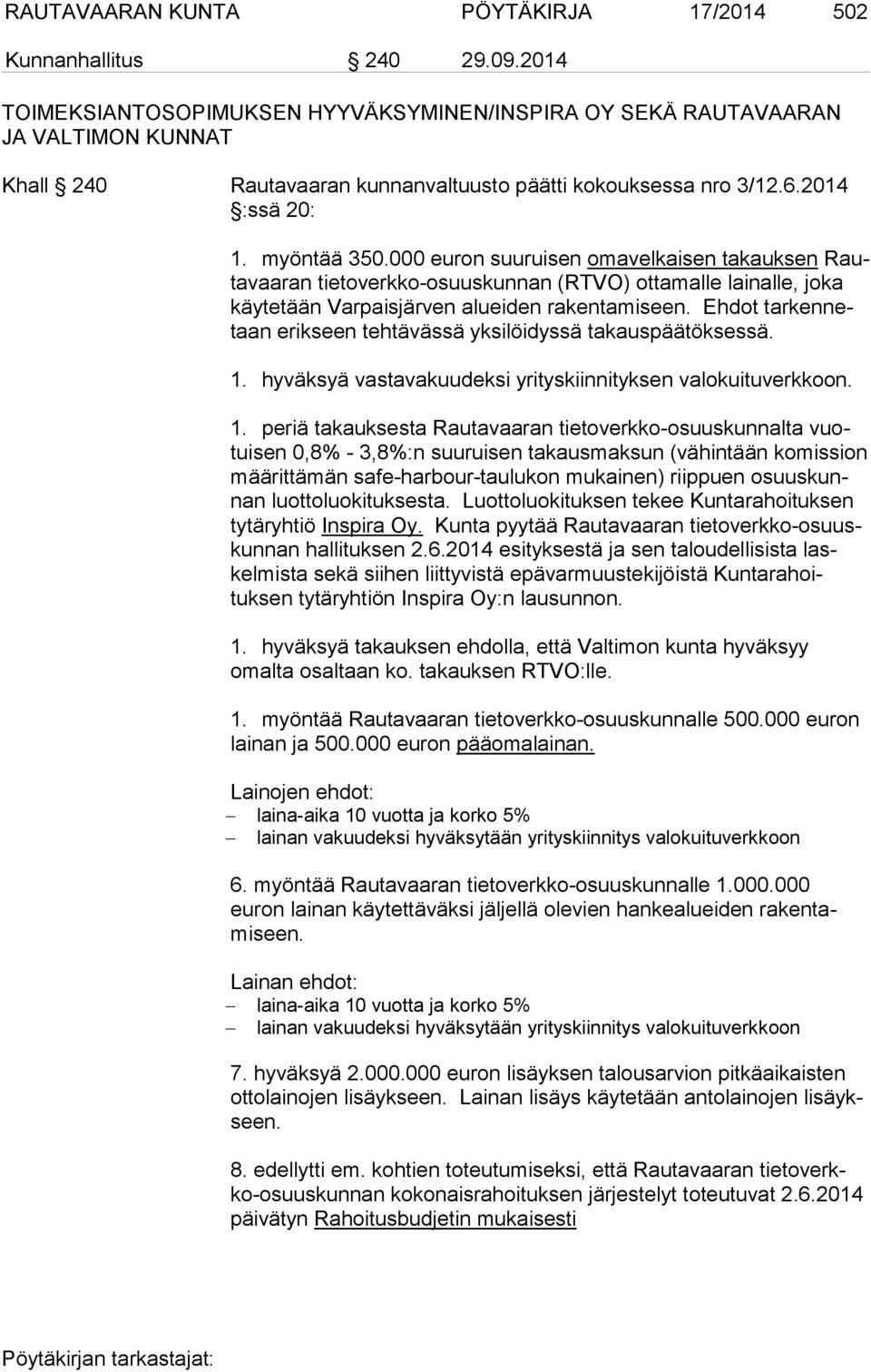 000 euron suuruisen omavelkaisen takauksen Rautavaaran tietoverkko-osuuskunnan (RTVO) ottamalle lainalle, joka käytetään Varpaisjärven alueiden rakentamiseen.
