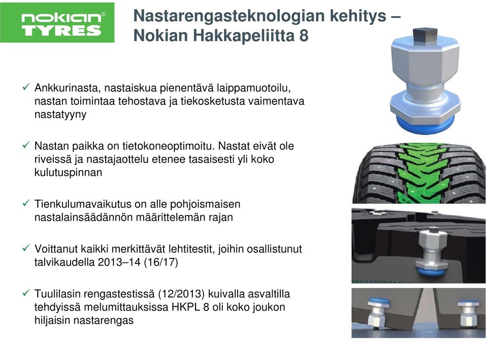 Nastat eivät ole riveissä ja nastajaottelu etenee tasaisesti yli koko kulutuspinnan Tienkulumavaikutus on alle pohjoismaisen nastalainsäädännön