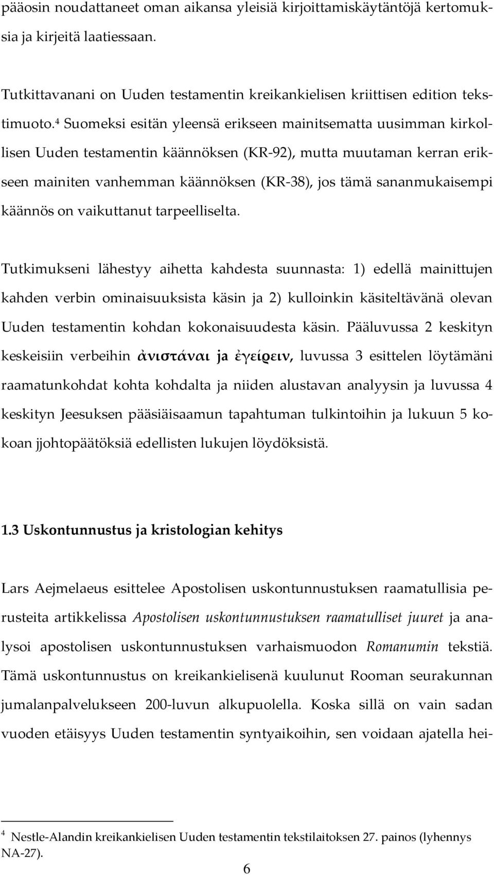 sananmukaisempi käännös on vaikuttanut tarpeelliselta.