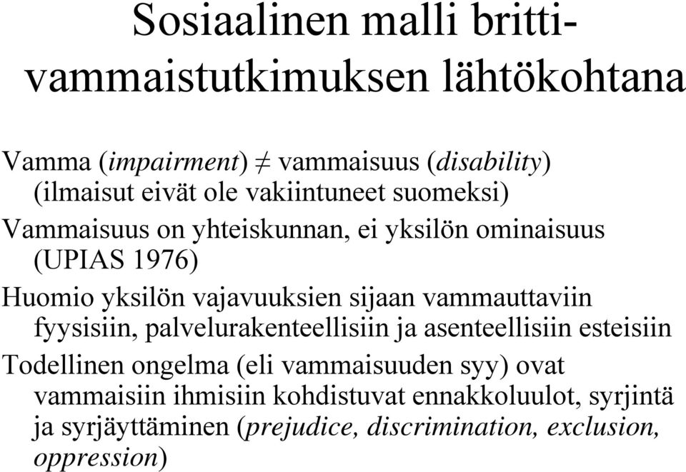 vammauttaviin fyysisiin, palvelurakenteellisiin ja asenteellisiin esteisiin Todellinen ongelma (eli vammaisuuden syy)