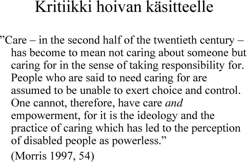 People who are said to need caring for are assumed to be unable to exert choice and control.