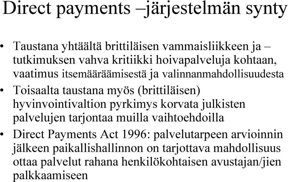 hyvinvointivaltion pyrkimys korvata julkisten palvelujen tarjontaa muilla vaihtoehdoilla Direct Payments Act 1996: