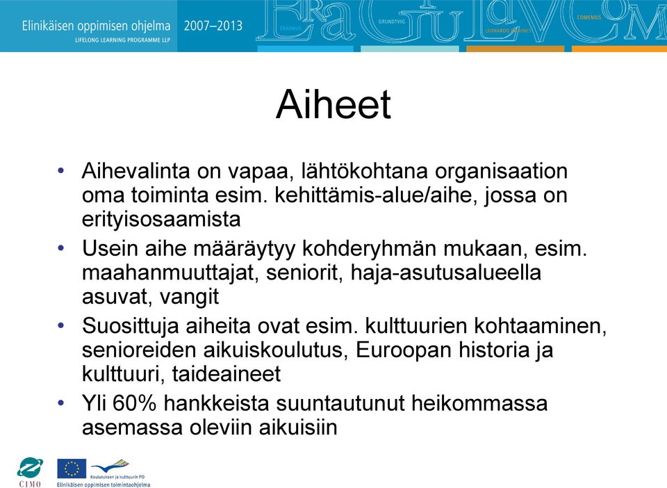 maahanmuuttajat, seniorit, haja-asutusalueella asuvat, vangit Suosittuja aiheita ovat esim.