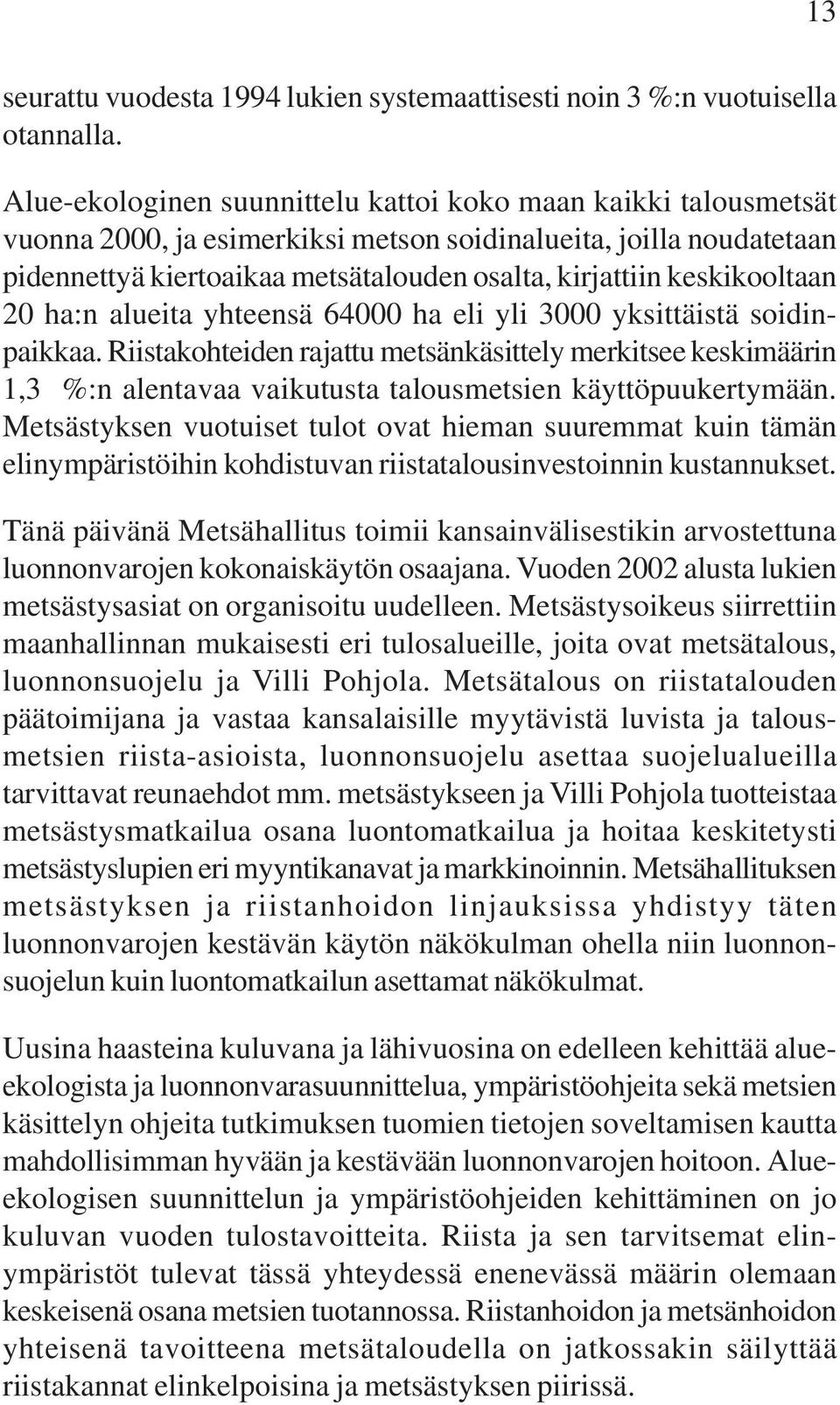 keskikooltaan 20 ha:n alueita yhteensä 64000 ha eli yli 3000 yksittäistä soidinpaikkaa.