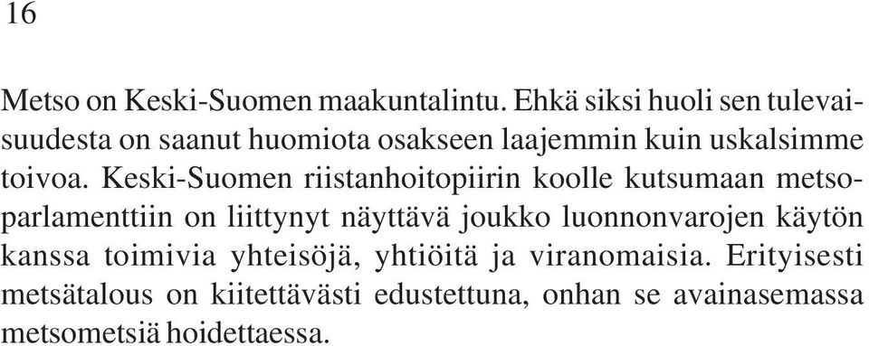 Keski-Suomen riistanhoitopiirin koolle kutsumaan metsoparlamenttiin on liittynyt näyttävä joukko