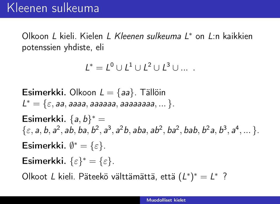 Olkoon L = {aa}. Tällöin L = {ε, aa, aaaa, aaaaaa, aaaaaaaa,... }. Esimerkki.