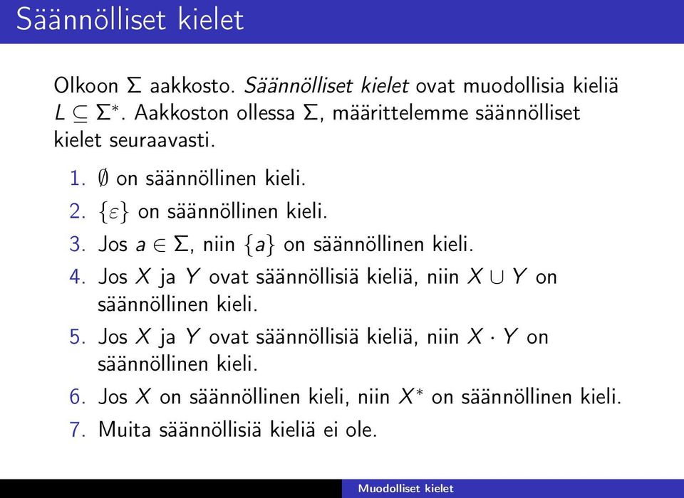 3. Jos a Σ, niin {a} on säännöllinen kieli. 4. Jos X ja Y ovat säännöllisiä kieliä, niin X Y on säännöllinen kieli. 5.