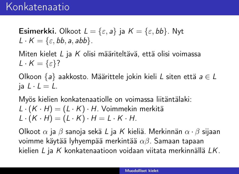 Määrittele jokin kieli L siten että a L ja L L = L. Myös kielien konkatenaatiolle on voimassa liitäntälaki: L (K H) = (L K) H.