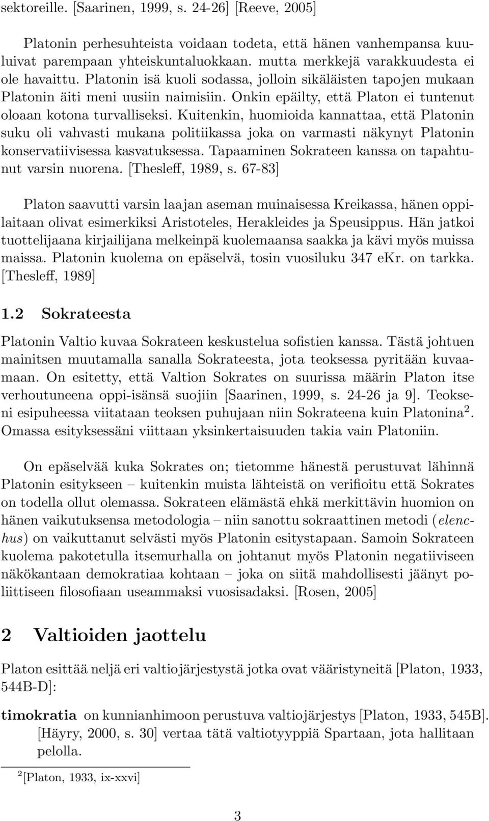 Onkin epäilty, että Platon ei tuntenut oloaan kotona turvalliseksi.