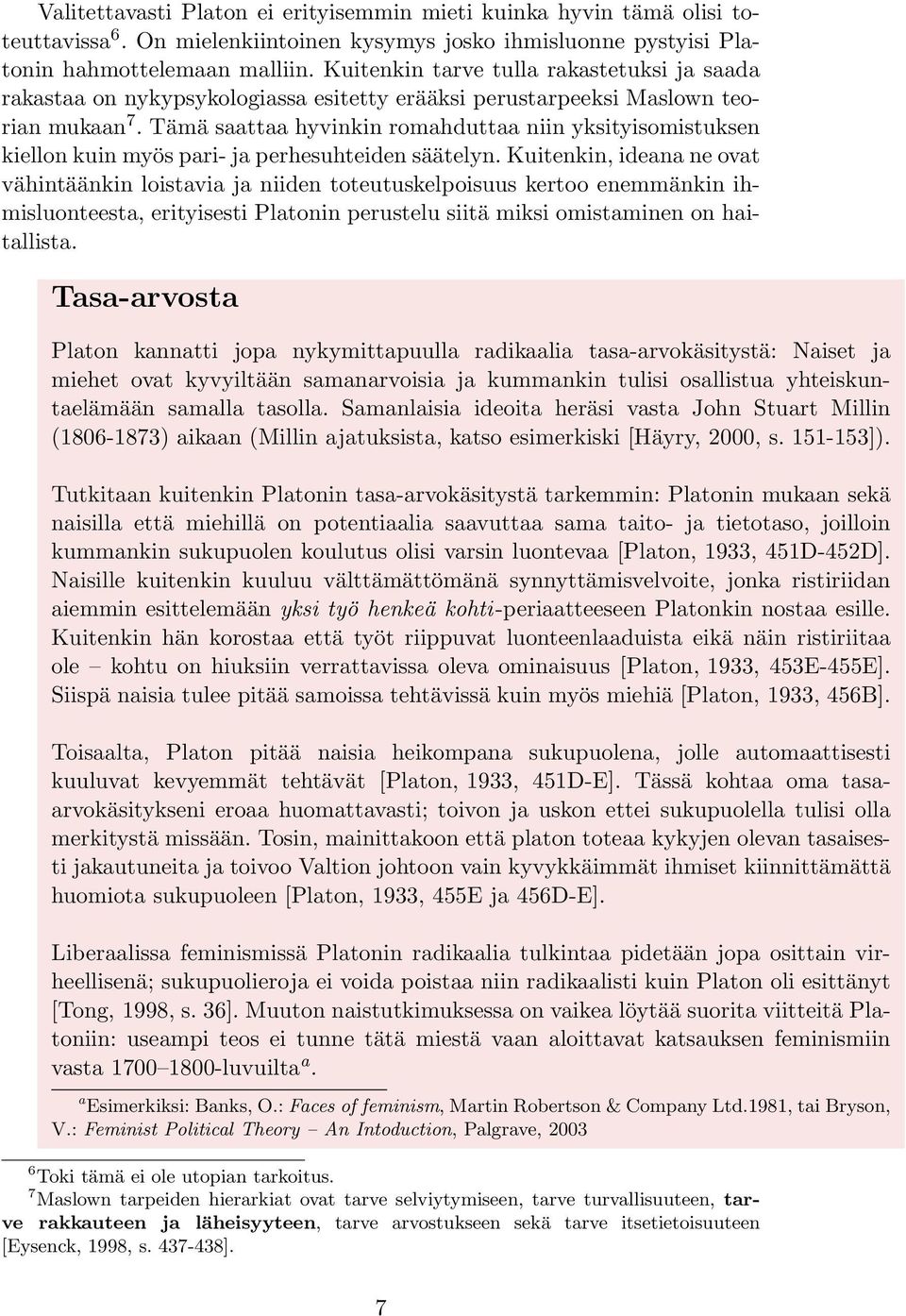 Tämä saattaa hyvinkin romahduttaa niin yksityisomistuksen kiellon kuin myös pari- ja perhesuhteiden säätelyn.