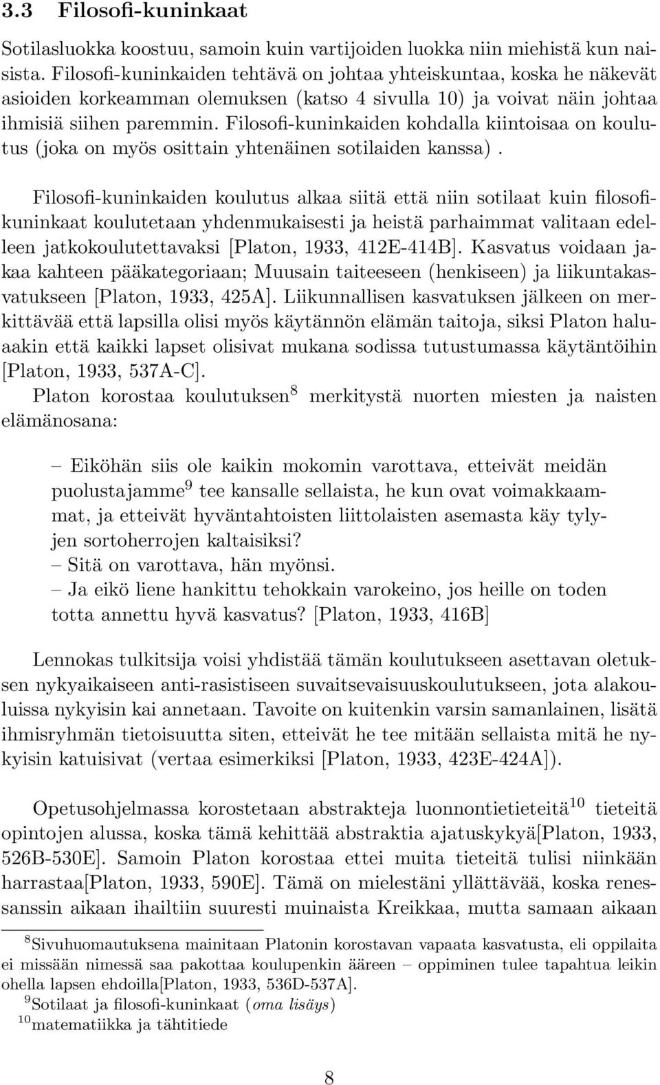Filosofi-kuninkaiden kohdalla kiintoisaa on koulutus (joka on myös osittain yhtenäinen sotilaiden kanssa).