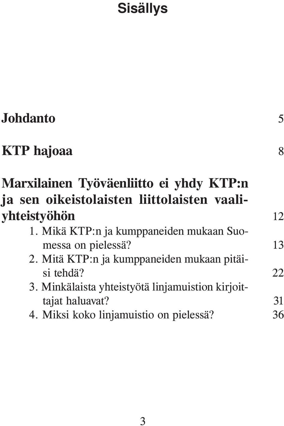 Mikä KTP:n ja kumppaneiden mukaan Suomessa on pielessä? 2.