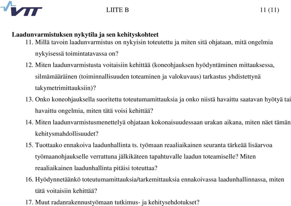 Onko koneohjauksella suoritettu toteutumamittauksia ja onko niistä havaittu saatavan hyötyä tai havaittu ongelmia, miten tätä voisi kehittää? 14.