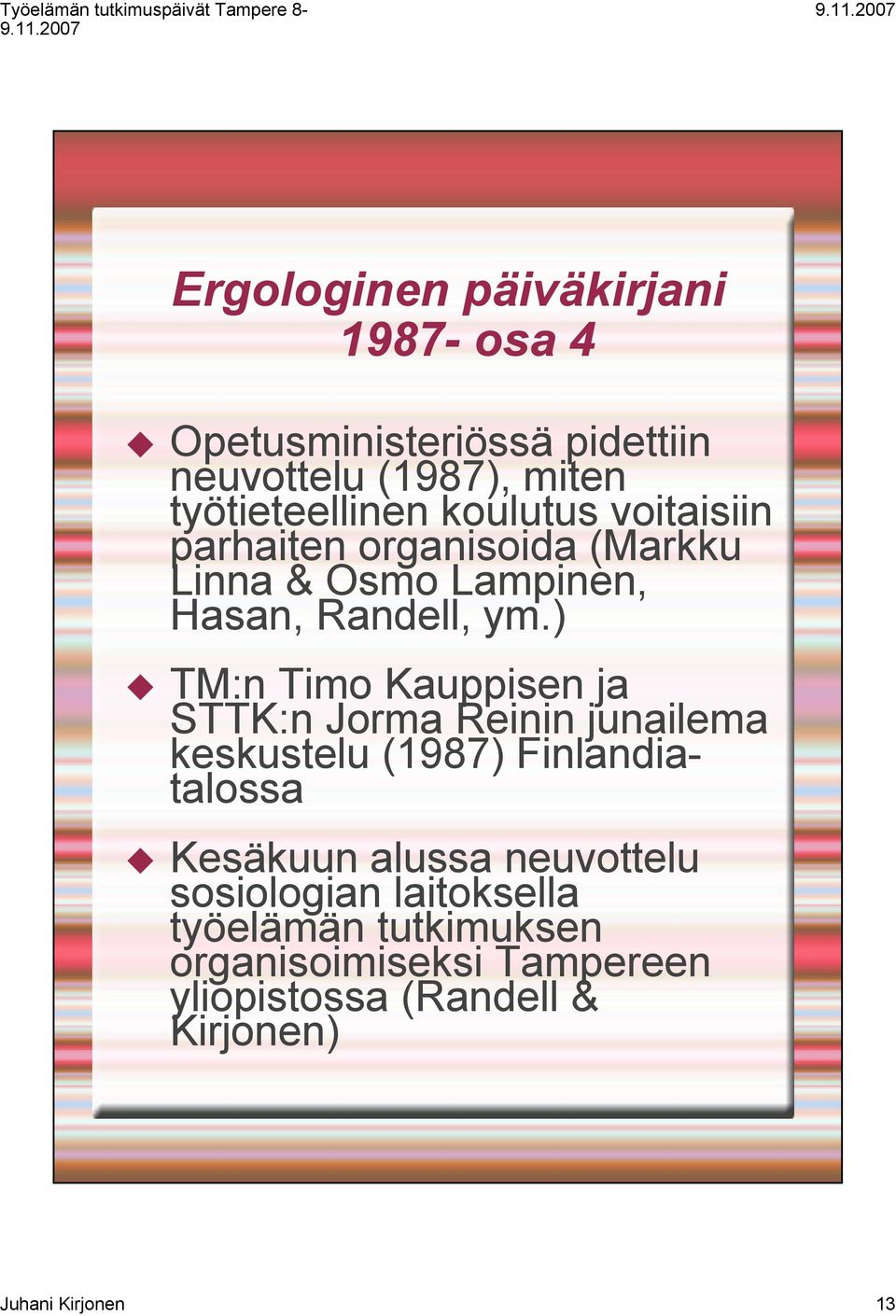 ) TM:n Timo Kauppisen ja STTK:n Jorma Reinin junailema keskustelu (1987) Finlandiatalossa Kesäkuun alussa