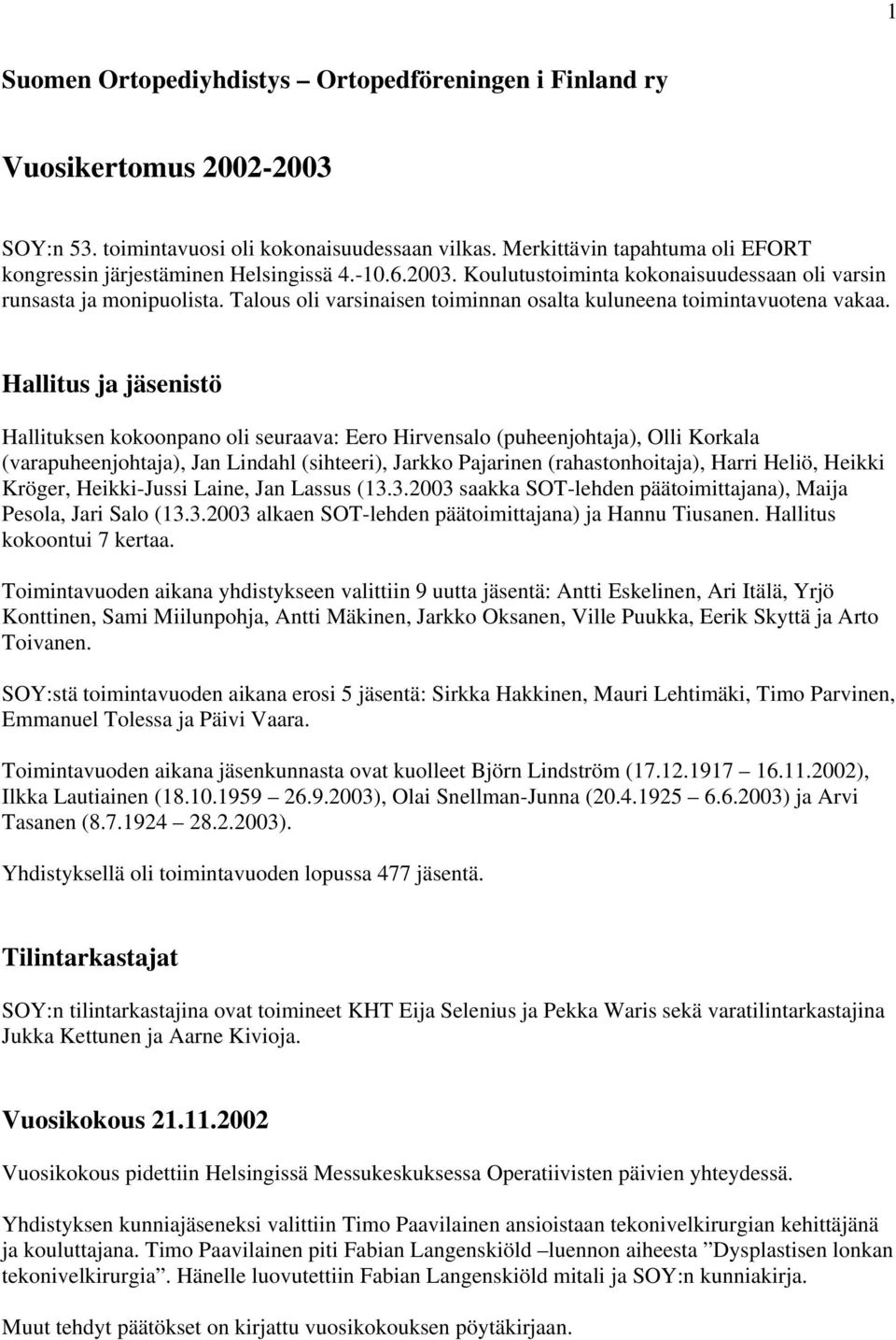 Talous oli varsinaisen toiminnan osalta kuluneena toimintavuotena vakaa.