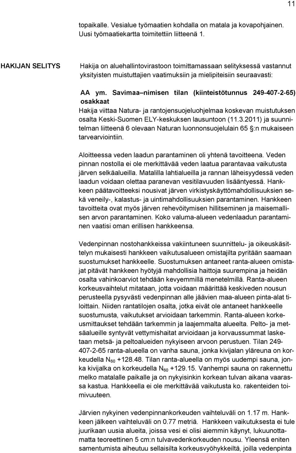 Savimaa nimisen tilan (kiinteistötunnus 249-407-2-65) osakkaat Hakija viittaa Natura- ja rantojensuojeluohjelmaa koskevan muistutuksen osalta Keski-Suomen ELY-keskuksen lausuntoon (11.3.
