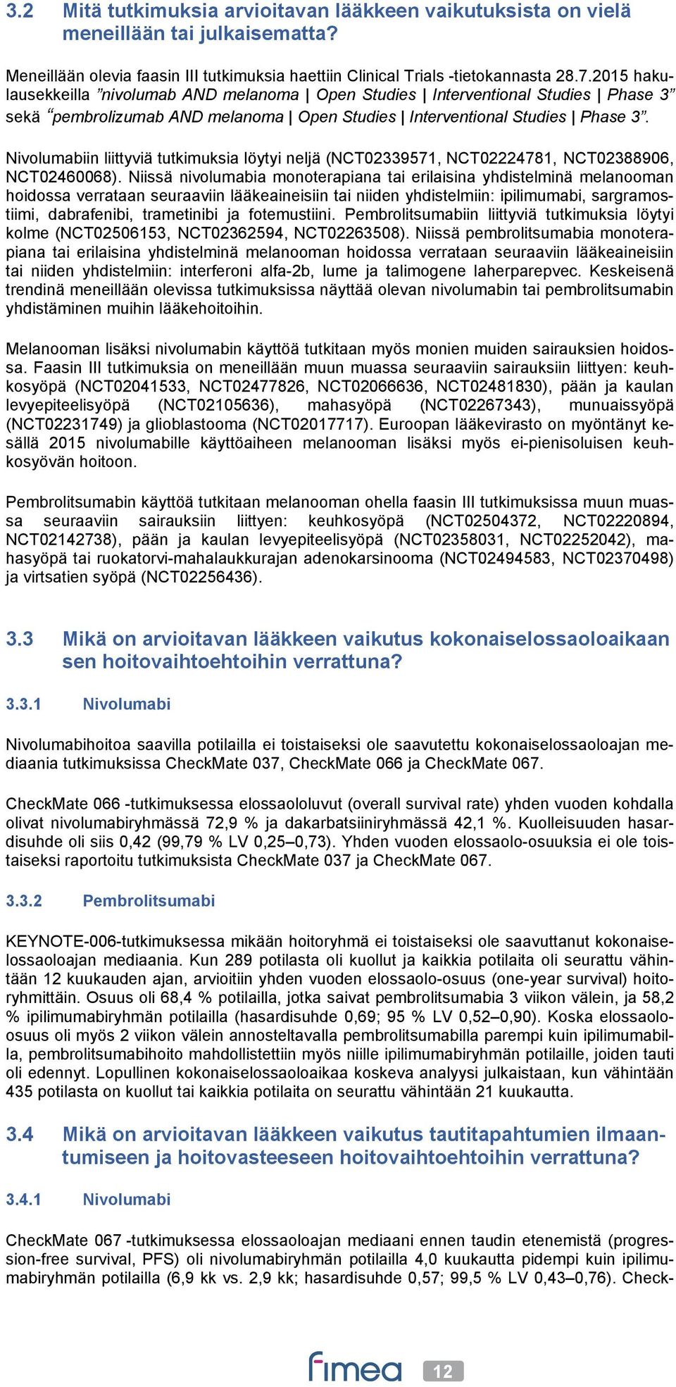 Nivolumabiin liittyviä tutkimuksia löytyi neljä (NCT02339571, NCT02224781, NCT02388906, NCT02460068).