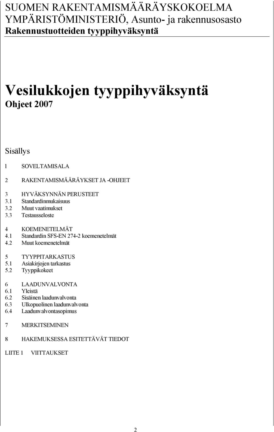 3 Testausseloste 4 KOEMENETELMÄT 4.1 Standardin SFS-EN 274-2 koemenetelmät 4.2 Muut koemenetelmät 5 TYYPPITARKASTUS 5.1 Asiakirjojen tarkastus 5.