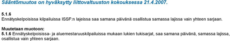6 Ennätyskelpoisissa kilpailuissa ISSF:n lajeissa saa samana päivänä osallistua samassa