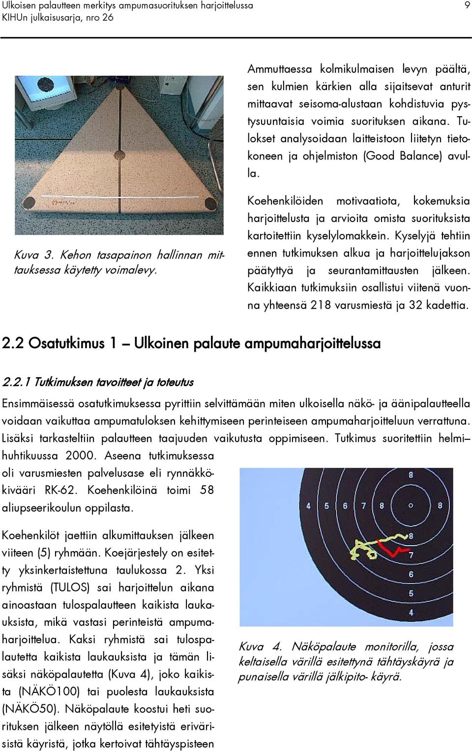 Koehenkilöiden motivaatiota, kokemuksia harjoittelusta ja arvioita omista suorituksista kartoitettiin kyselylomakkein.