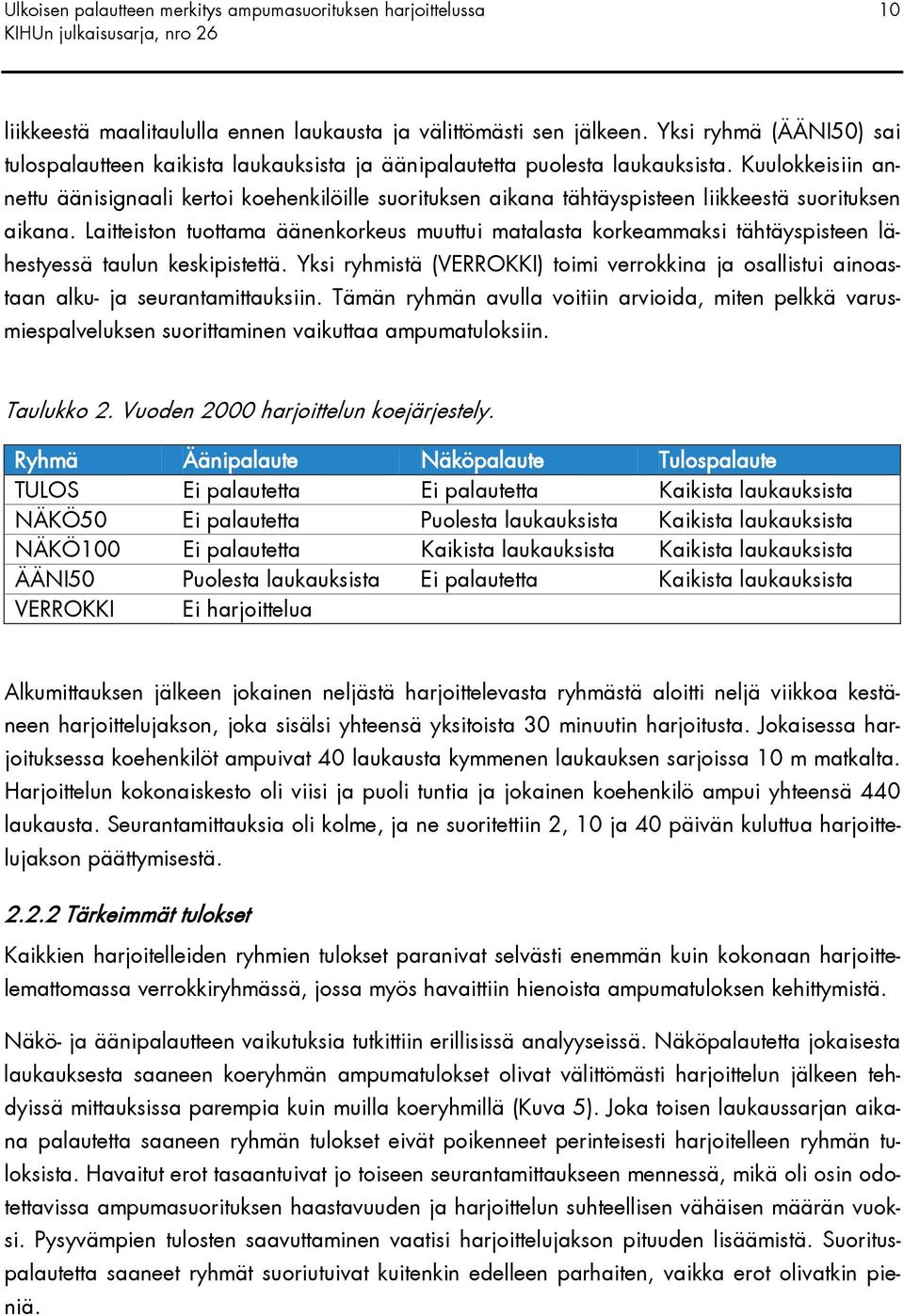 Laitteiston tuottama äänenkorkeus muuttui matalasta korkeammaksi tähtäyspisteen lähestyessä taulun keskipistettä.