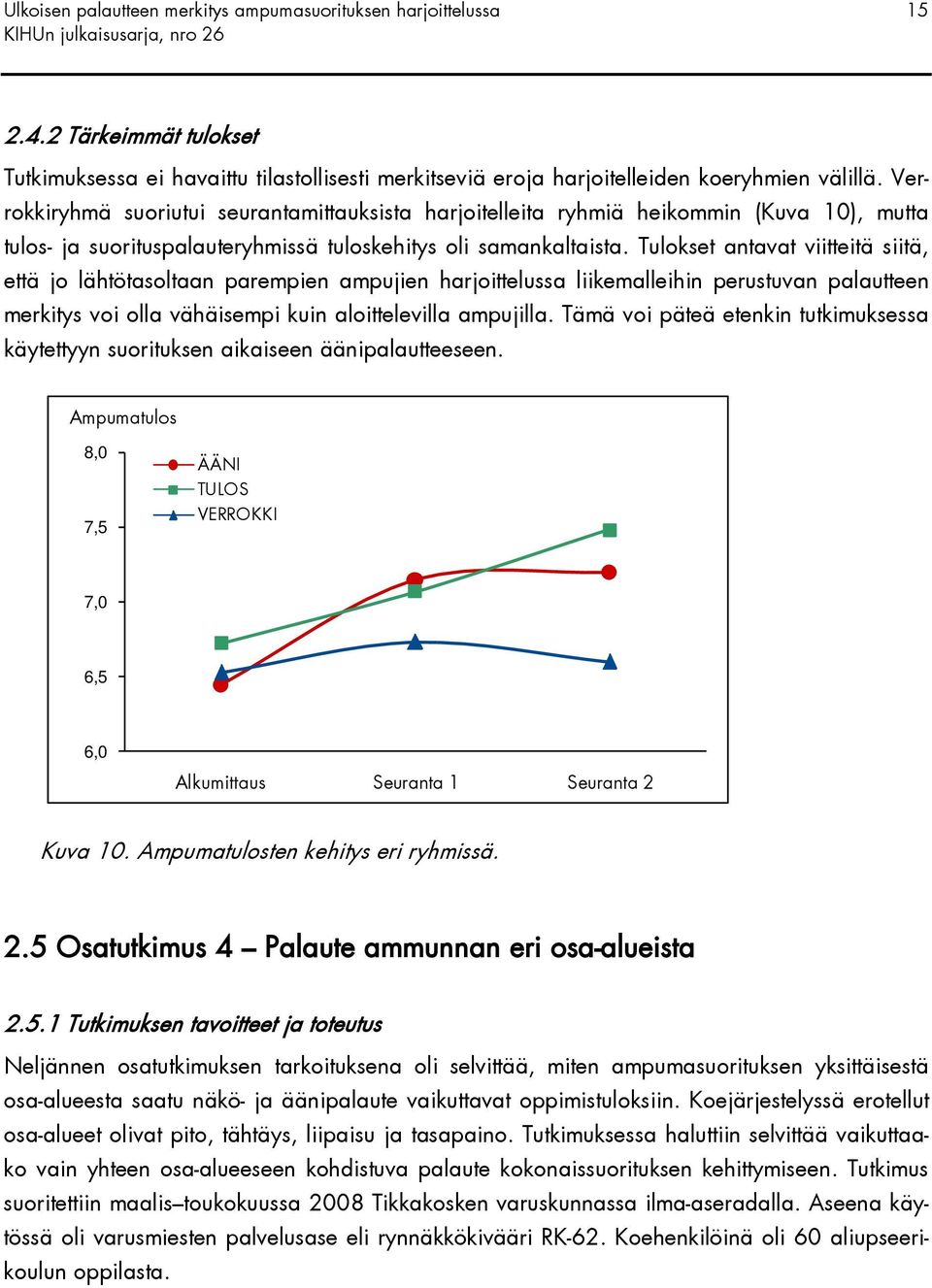 Tulokset antavat viitteitä siitä, että jo lähtötasoltaan parempien ampujien harjoittelussa liikemalleihin perustuvan palautteen merkitys voi olla vähäisempi kuin aloittelevilla ampujilla.