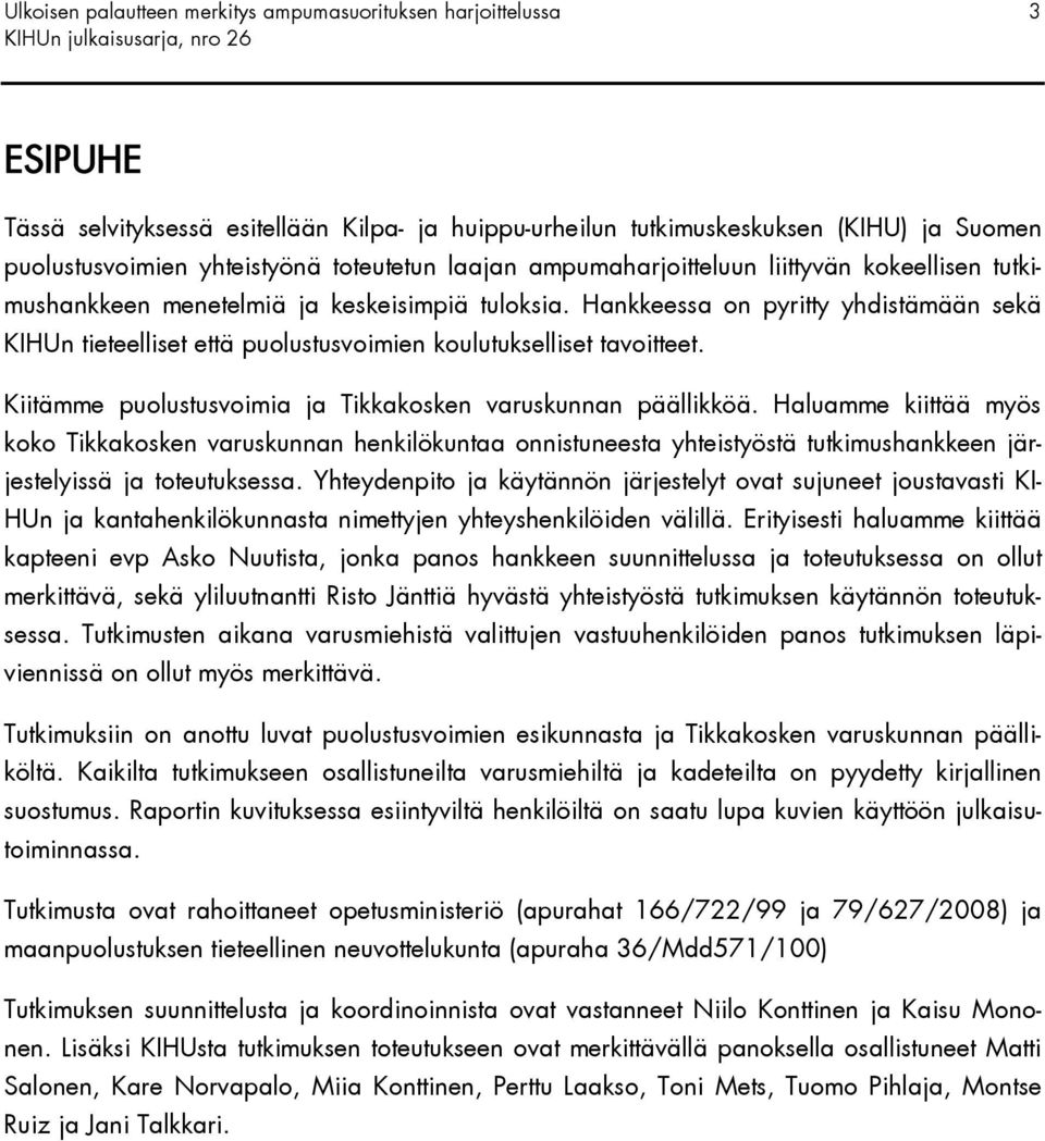 Kiitämme puolustusvoimia ja Tikkakosken varuskunnan päällikköä.
