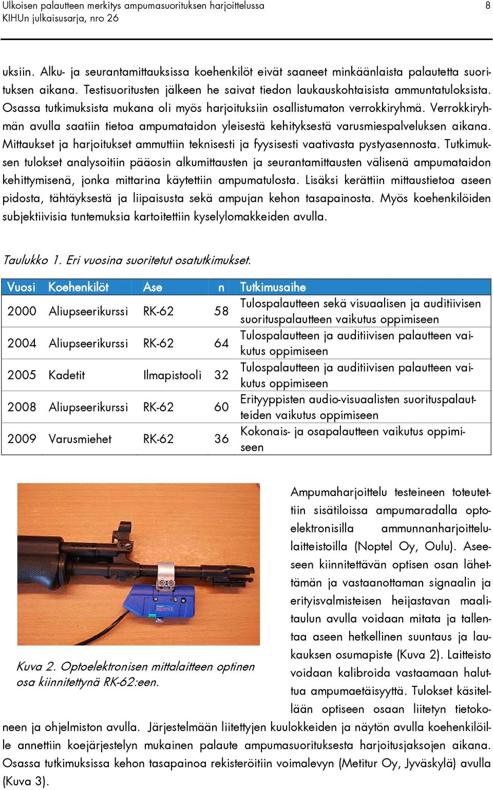 Mittaukset ja harjoitukset ammuttiin teknisesti ja fyysisesti vaativasta pystyasennosta.