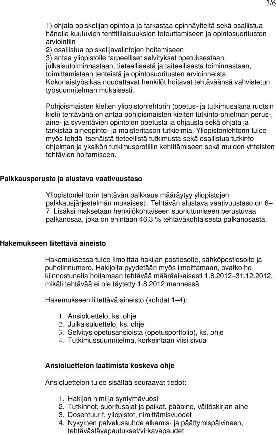 arvioinneista. Kokonaistyöaikaa noudattavat henkilöt hoitavat tehtäväänsä vahvistetun työsuunnitelman mukaisesti.