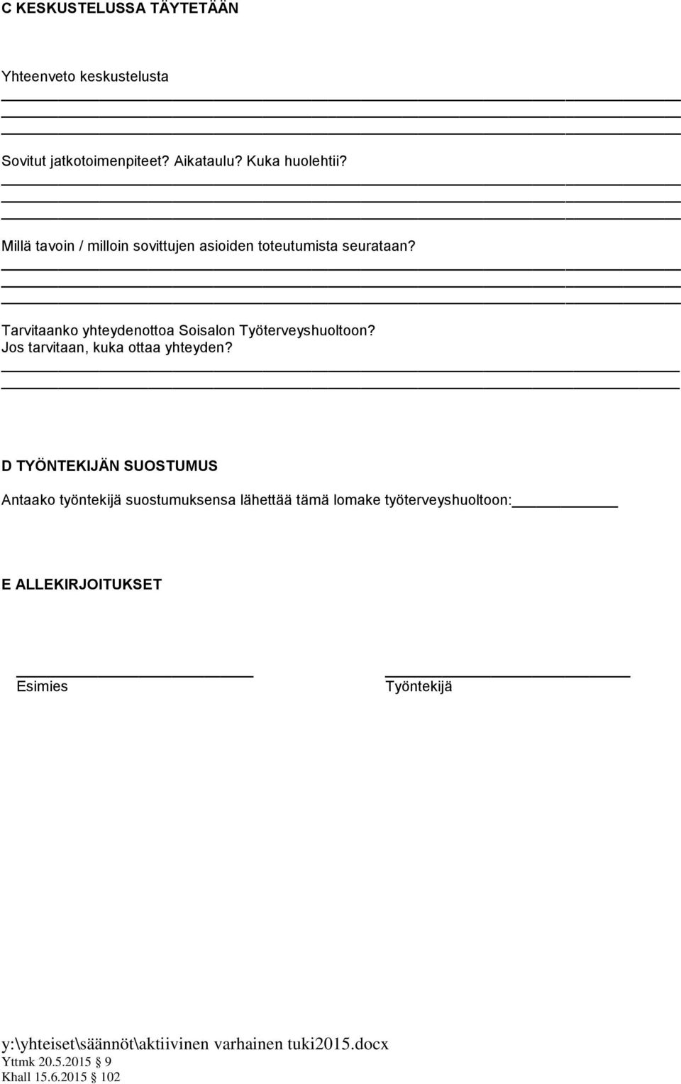 Tarvitaanko yhteydenottoa Soisalon Työterveyshuoltoon? Jos tarvitaan, kuka ottaa yhteyden?