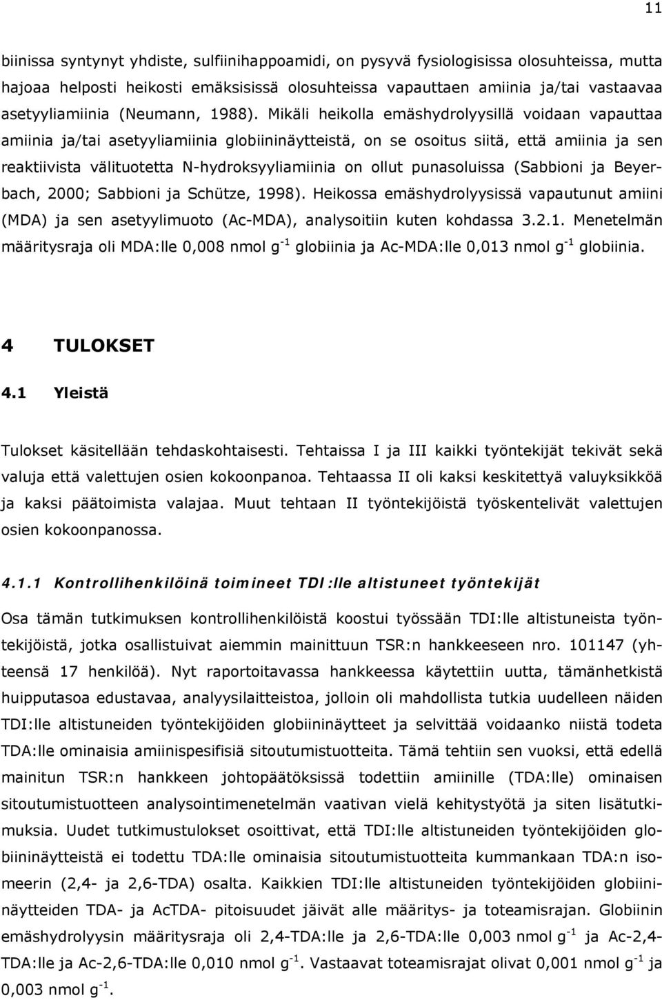 Mikäli heikolla emäshydrolyysillä voidaan vapauttaa amiinia ja/tai asetyyliamiinia globiininäytteistä, on se osoitus siitä, että amiinia ja sen reaktiivista välituotetta N-hydroksyyliamiinia on ollut