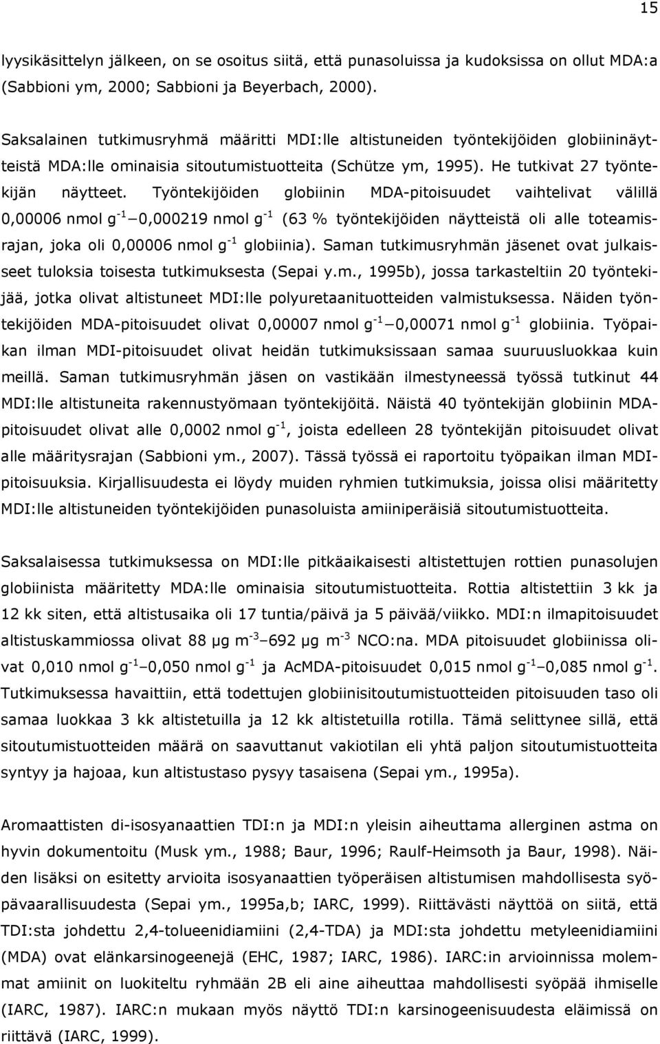 Työntekijöiden globiinin MDA-pitoisuudet vaihtelivat välillä 0,00006 nmol g -1 0,000219 nmol g -1 (63 % työntekijöiden näytteistä oli alle toteamisrajan, joka oli 0,00006 nmol g -1 globiinia).