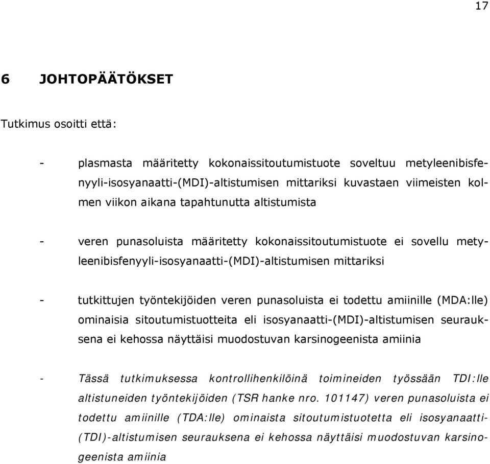 punasoluista ei todettu amiinille (MDA:lle) ominaisia sitoutumistuotteita eli isosyanaatti-(mdi)-altistumisen seurauksena ei kehossa näyttäisi muodostuvan karsinogeenista amiinia - Tässä