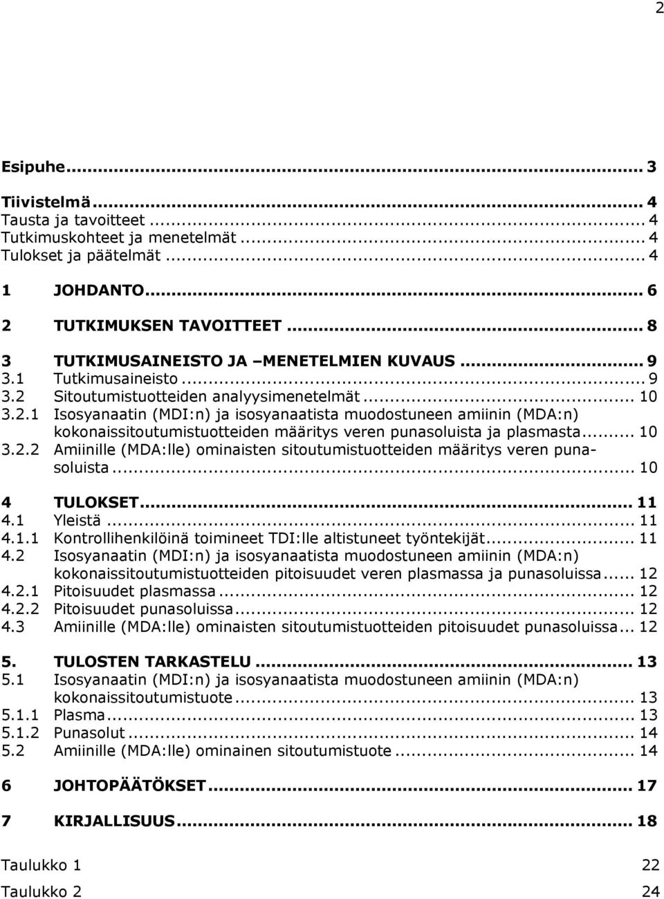 Sitoutumistuotteiden analyysimenetelmät... 10 3.2.1 Isosyanaatin (MDI:n) ja isosyanaatista muodostuneen amiinin (MDA:n) kokonaissitoutumistuotteiden määritys veren punasoluista ja plasmasta... 10 3.2.2 Amiinille (MDA:lle) ominaisten sitoutumistuotteiden määritys veren punasoluista.