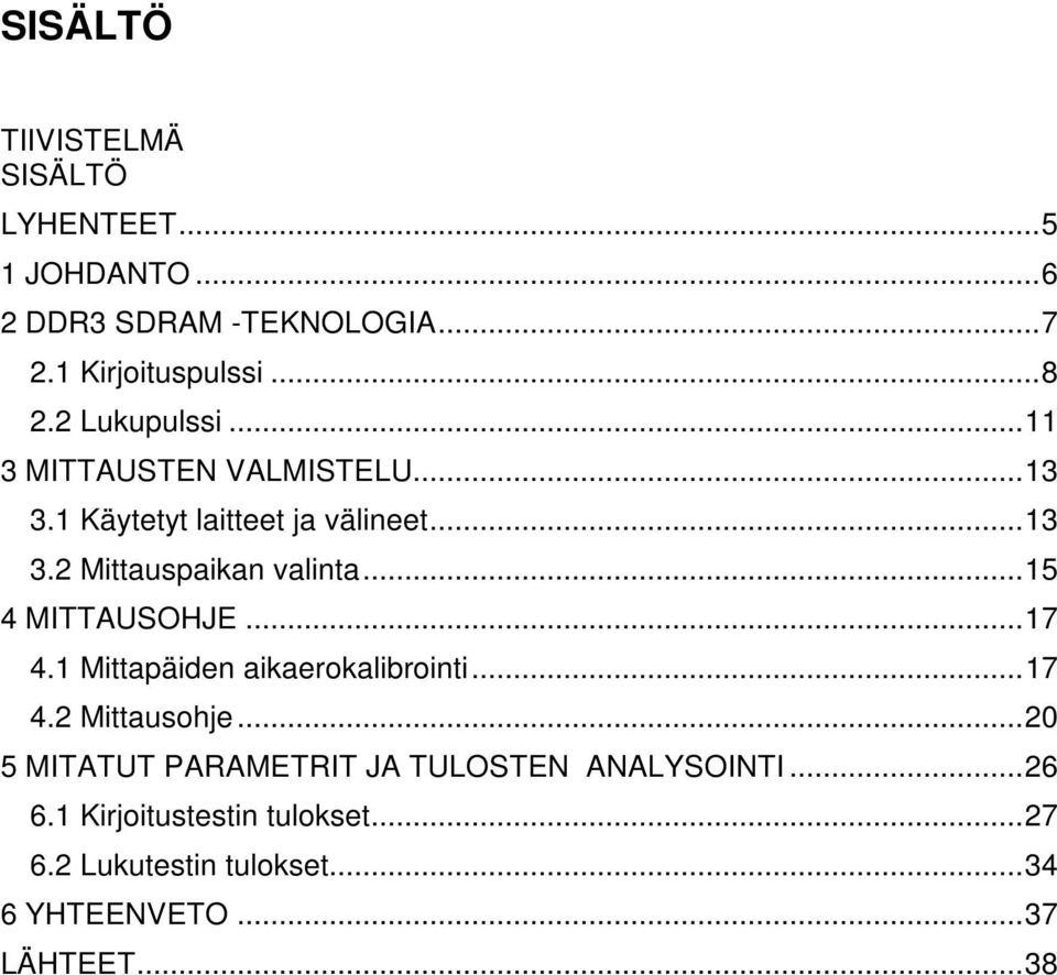 .. 15 4 MITTAUSOHJE... 17 4.1 Mittapäiden aikaerokalibrointi... 17 4.2 Mittausohje.